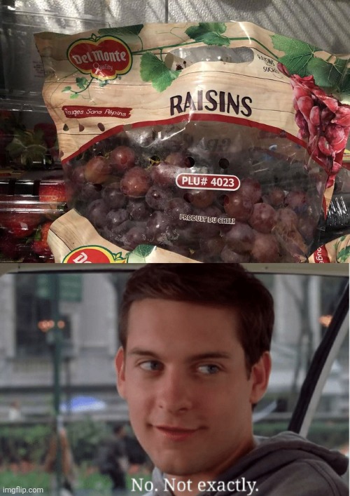 Yummy looking grapes tho | image tagged in peter parker no not exactly,you had one job,memes,grapes,grape,raisins | made w/ Imgflip meme maker