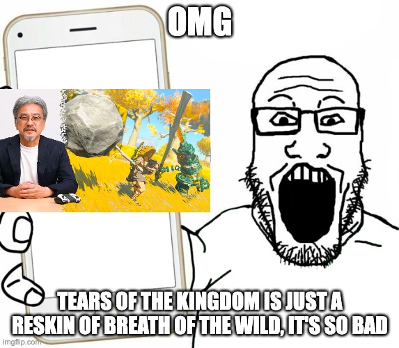 People with 1 iq | OMG; TEARS OF THE KINGDOM IS JUST A RESKIN OF BREATH OF THE WILD, IT'S SO BAD | image tagged in soyjak,gaming,so true memes | made w/ Imgflip meme maker