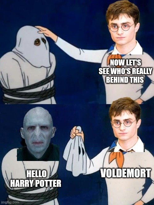 Scooby doo mask reveal | NOW LET'S SEE WHO'S REALLY BEHIND THIS; VOLDEMORT; HELLO HARRY POTTER | image tagged in scooby doo mask reveal | made w/ Imgflip meme maker