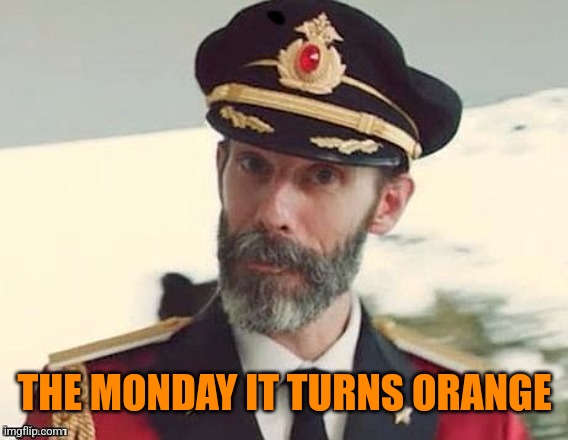 Captain Obvious | THE MONDAY IT TURNS ORANGE | image tagged in captain obvious | made w/ Imgflip meme maker