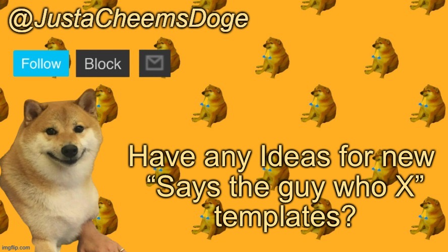 Asking MSMG for more “Says the guy who X” templates | Have any Ideas for new 
“Says the guy who X”
templates? | image tagged in new justacheemsdoge announcement template,msmg | made w/ Imgflip meme maker