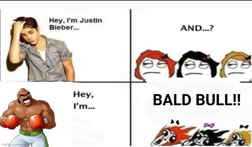 Hey, I'm Justin Bieber | BALD BULL!! | image tagged in hey i'm justin bieber | made w/ Imgflip meme maker