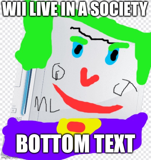 This says a lot about our society | WII LIVE IN A SOCIETY; BOTTOM TEXT | image tagged in we live in a society,wii,joker,bottom text | made w/ Imgflip meme maker