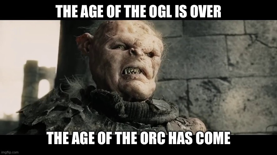 age of men | THE AGE OF THE OGL IS OVER; THE AGE OF THE ORC HAS COME | image tagged in age of men | made w/ Imgflip meme maker