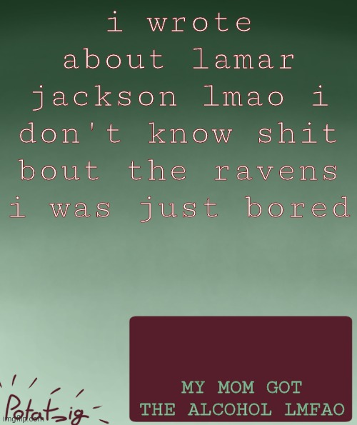 my IP address | i wrote about lamar jackson lmao i don't know shit bout the ravens i was just bored; MY MOM GOT THE ALCOHOL LMFAO | image tagged in my ip address | made w/ Imgflip meme maker