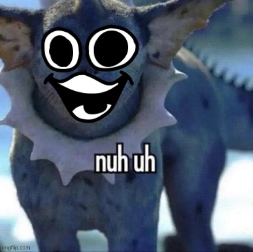 goofy ahh creature | image tagged in nuh uh | made w/ Imgflip meme maker