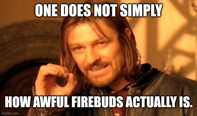 Firebuds is cringe | ONE DOES NOT SIMPLY; HOW AWFUL FIREBUDS ACTUALLY IS. | image tagged in memes,one does not simply,disney junior,firebuds | made w/ Imgflip meme maker