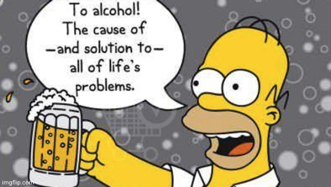 alcohol the cause of and solution to | image tagged in alcohol the cause of and solution to | made w/ Imgflip meme maker