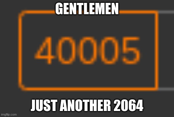 GENTLEMEN; JUST ANOTHER 2064 | made w/ Imgflip meme maker