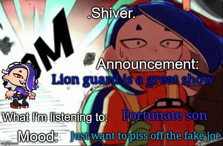 .Shiver. announcement template (thanks blook) | Lion guard is a great show; Fortunate son; Just want to piss off the fake joe | image tagged in shiver announcement template thanks blook | made w/ Imgflip meme maker