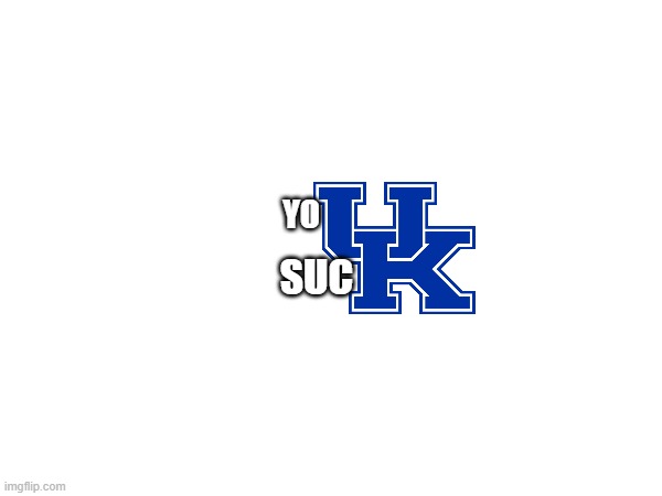 Hey WildCats Fans | YO; SUC | image tagged in meme | made w/ Imgflip meme maker