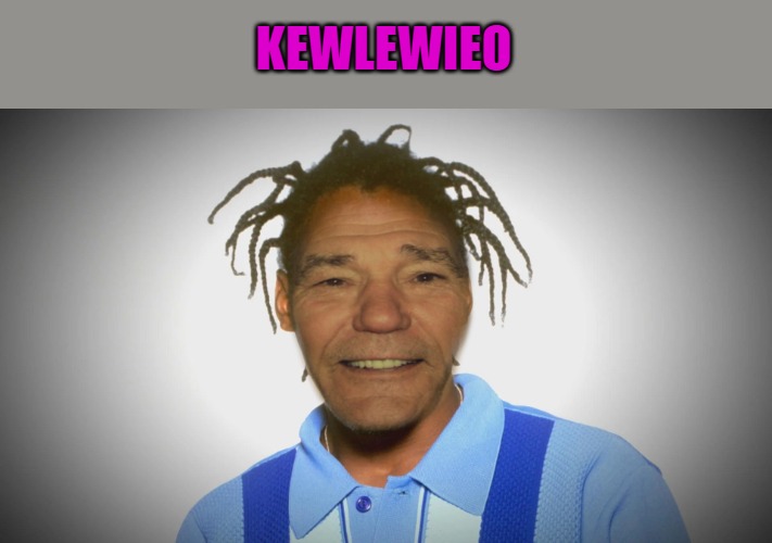 KEWLEWIEO | made w/ Imgflip meme maker