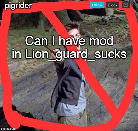 Pigrider announcement template | Can I have mod in Lion_guard_sucks | image tagged in pigrider announcement template | made w/ Imgflip meme maker