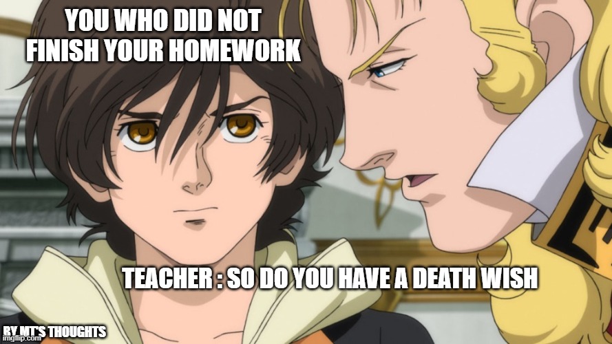 homework deadlines | YOU WHO DID NOT FINISH YOUR HOMEWORK; TEACHER : SO DO YOU HAVE A DEATH WISH; BY MT'S THOUGHTS | image tagged in memes,gundam,char aznable,gundam unicorn | made w/ Imgflip meme maker