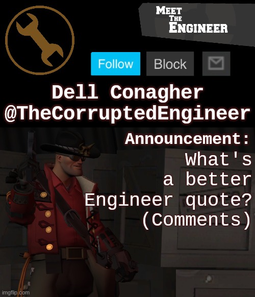 Corrupt's Engineer Announcement Template | What's a better Engineer quote? (Comments) | image tagged in corrupt's engineer announcement template | made w/ Imgflip meme maker