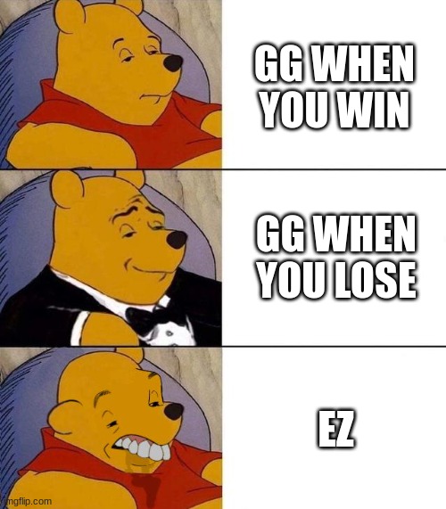 GG | GG WHEN YOU WIN; GG WHEN YOU LOSE; EZ | image tagged in best better blurst | made w/ Imgflip meme maker
