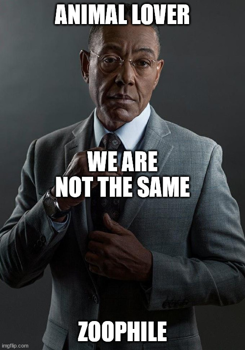 . | ANIMAL LOVER; WE ARE NOT THE SAME; ZOOPHILE | image tagged in giancarlo esposito,animal | made w/ Imgflip meme maker