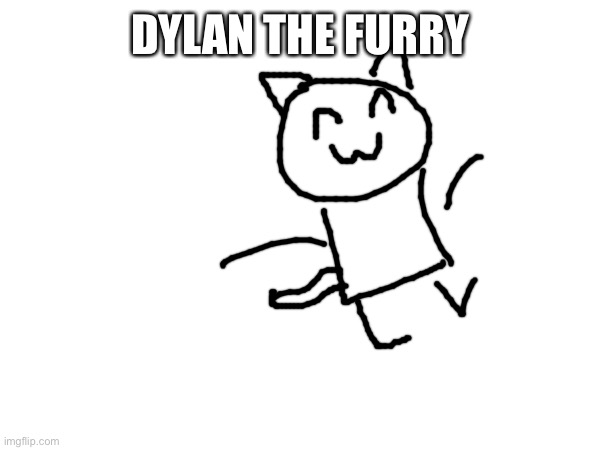 dont ask why I have a furry oc | DYLAN THE FURRY | made w/ Imgflip meme maker