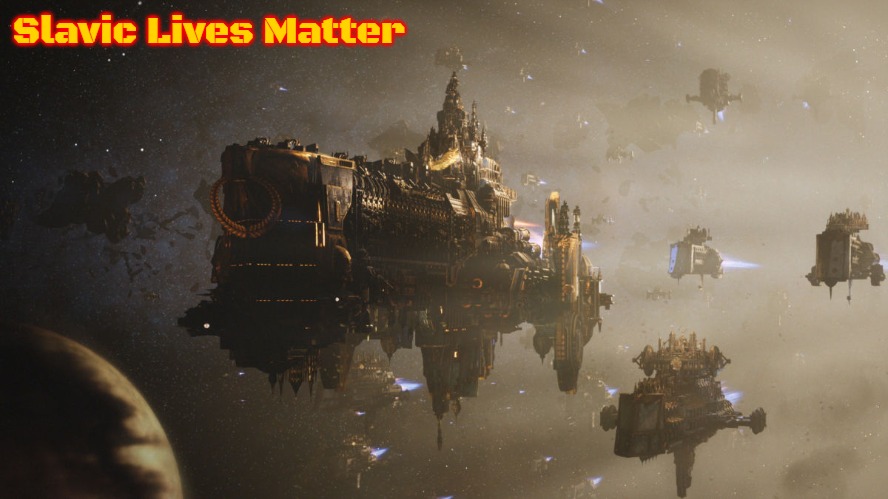 Slavic battlefleet Gothic | Slavic Lives Matter | image tagged in slavic battlefleet gothic,slavic,russo-ukrainian war | made w/ Imgflip meme maker