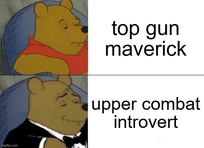 free Pljeskavica | top gun maverick; upper combat introvert | image tagged in memes,tuxedo winnie the pooh | made w/ Imgflip meme maker