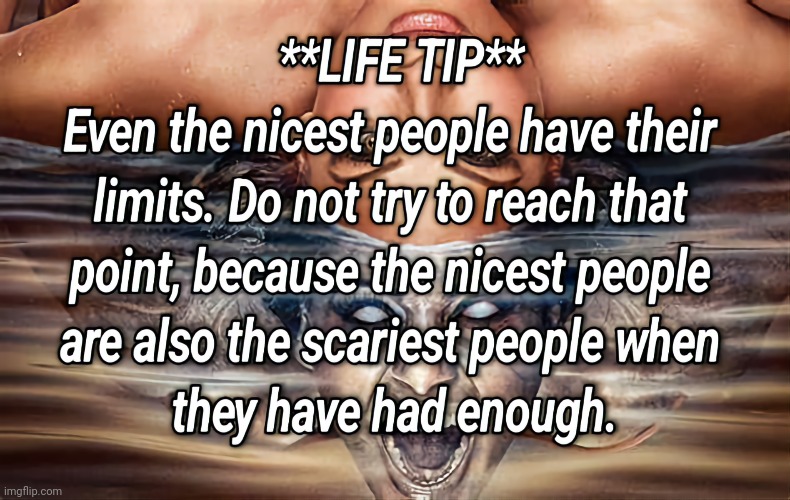 Life's Tip | image tagged in wisdom,life,disrespect | made w/ Imgflip meme maker