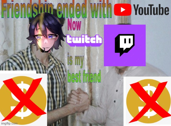 when you're demonetized | image tagged in friendship ended with x now y is my best friend,demonetized,youtube,youtubers,youtube ads,help me | made w/ Imgflip meme maker