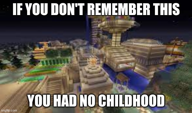 you have had no childhood if you don't remember | IF YOU DON'T REMEMBER THIS; YOU HAD NO CHILDHOOD | made w/ Imgflip meme maker