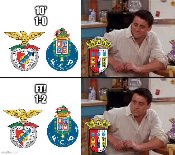 Benfica - Porto 1-2 | 10'
1-0; FT!
1-2 | image tagged in surprised joey,benfica,porto,portugal,futbol,sports | made w/ Imgflip meme maker