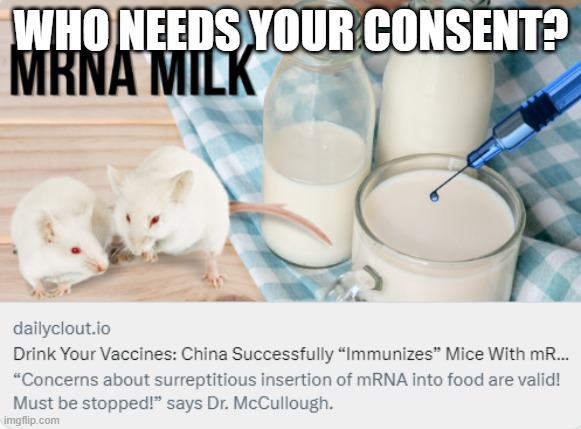 mrna | WHO NEEDS YOUR CONSENT? | image tagged in consent,choice,free will | made w/ Imgflip meme maker