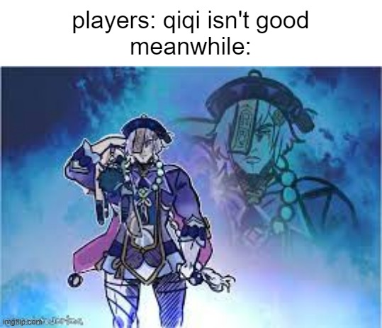 She's good for carrying! (teams lololololol) | players: qiqi isn't good
meanwhile: | image tagged in genshin impact,genshin,funny,fun,memes | made w/ Imgflip meme maker