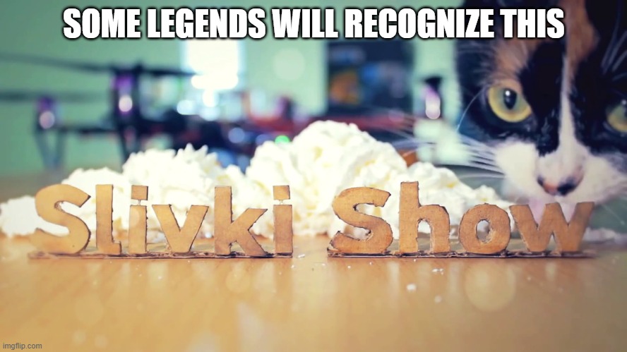 SOME LEGENDS WILL RECOGNIZE THIS | made w/ Imgflip meme maker