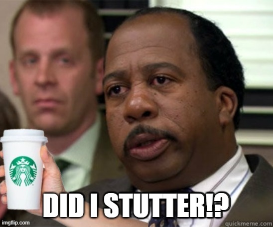 Me to Starbucks when they get my name incorrect | image tagged in starbucks,the office,stanley cup,coffee | made w/ Imgflip meme maker