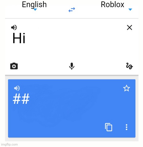 ################# | English; Roblox; Hi; ## | image tagged in google translate,tags,roblox,roblox meme,funny memes,memes | made w/ Imgflip meme maker