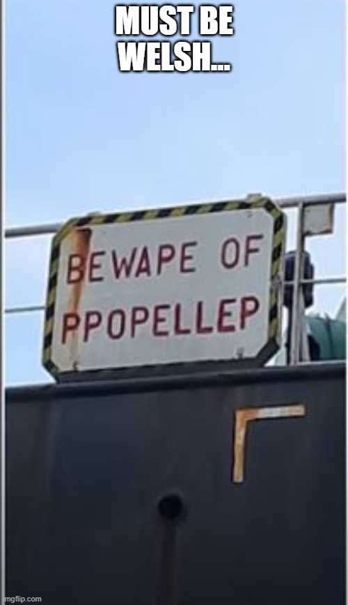 Bewape!!! | MUST BE WELSH... | image tagged in you had one job | made w/ Imgflip meme maker