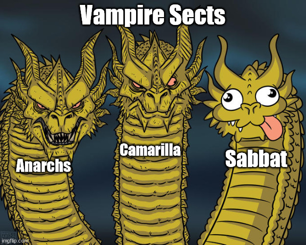 Those goofy Sabbat | Vampire Sects; Camarilla; Sabbat; Anarchs | image tagged in three-headed dragon,vampire,vampires | made w/ Imgflip meme maker
