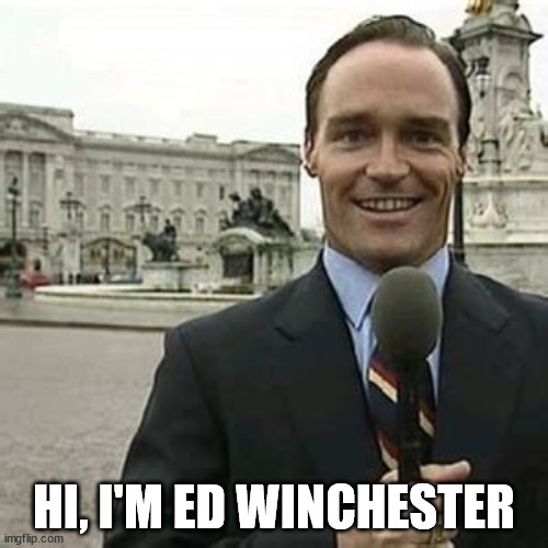 Ed Winchester | HI, I'M ED WINCHESTER | image tagged in ed winchester | made w/ Imgflip meme maker
