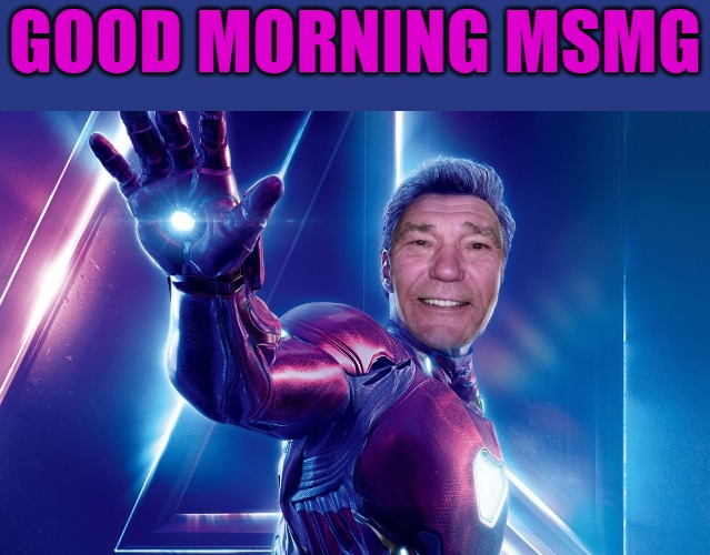 good morning | GOOD MORNING MSMG | image tagged in morning,good fellas hilarious,kewlew | made w/ Imgflip meme maker