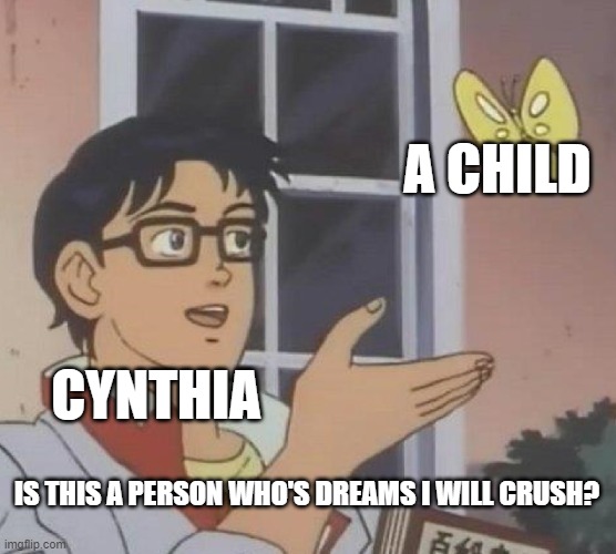 F for that child's dreams | A CHILD; CYNTHIA; IS THIS A PERSON WHO'S DREAMS I WILL CRUSH? | image tagged in memes,is this a pigeon,pokemon,diamond,pearl | made w/ Imgflip meme maker