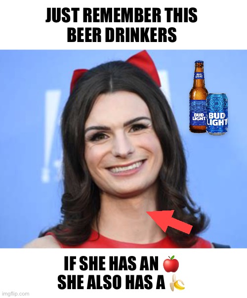 The Apple Club and the Banana Club are the same club | JUST REMEMBER THIS 
BEER DRINKERS; IF SHE HAS AN 🍎 
SHE ALSO HAS A 🍌 | image tagged in dylan mulvaney | made w/ Imgflip meme maker