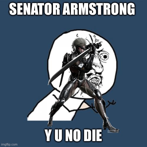 Senator Armstrong Y U no die | SENATOR ARMSTRONG; Y U NO DIE | image tagged in metal gear,y u no,memes | made w/ Imgflip meme maker