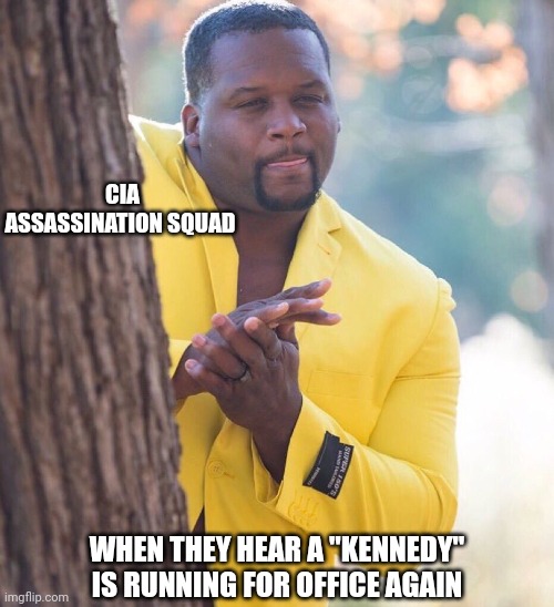 It's time again, boys | CIA ASSASSINATION SQUAD; WHEN THEY HEAR A "KENNEDY" IS RUNNING FOR OFFICE AGAIN | image tagged in black guy hiding behind tree | made w/ Imgflip meme maker