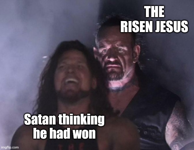 Resurrection Reckoning | THE RISEN JESUS; Satan thinking he had won | image tagged in the undertaker,jesus christ,resurrection,satan,loser | made w/ Imgflip meme maker