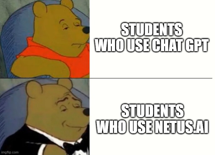 turnitin chat gpt | turnitin ai writing detection | STUDENTS WHO USE CHAT GPT; STUDENTS WHO USE NETUS.AI | image tagged in will turnitin detect chat gpt,funny memes,turnitin ai detection,can turnitin detect ai,turnitin chatgpt detection | made w/ Imgflip meme maker
