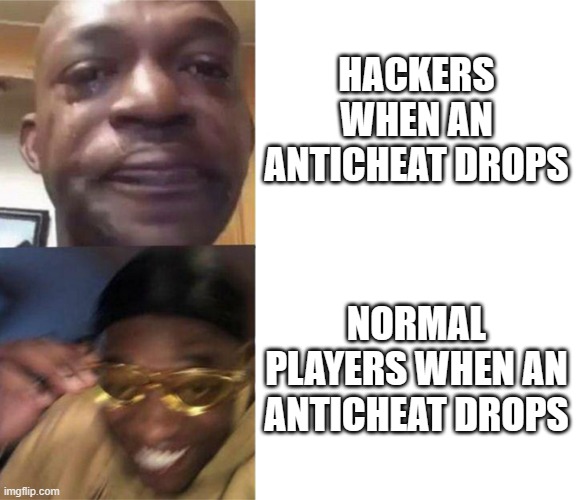 Sad vs Happy - Anticheat | HACKERS WHEN AN ANTICHEAT DROPS; NORMAL PLAYERS WHEN AN ANTICHEAT DROPS | image tagged in black guy crying and black guy laughing,gaming,memes,hackers,video games | made w/ Imgflip meme maker