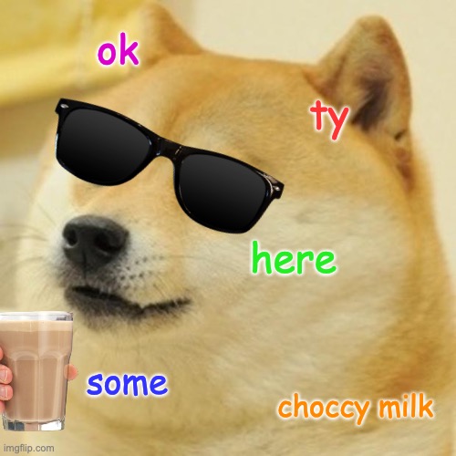 ok ty here some choccy milk | image tagged in memes,doge | made w/ Imgflip meme maker