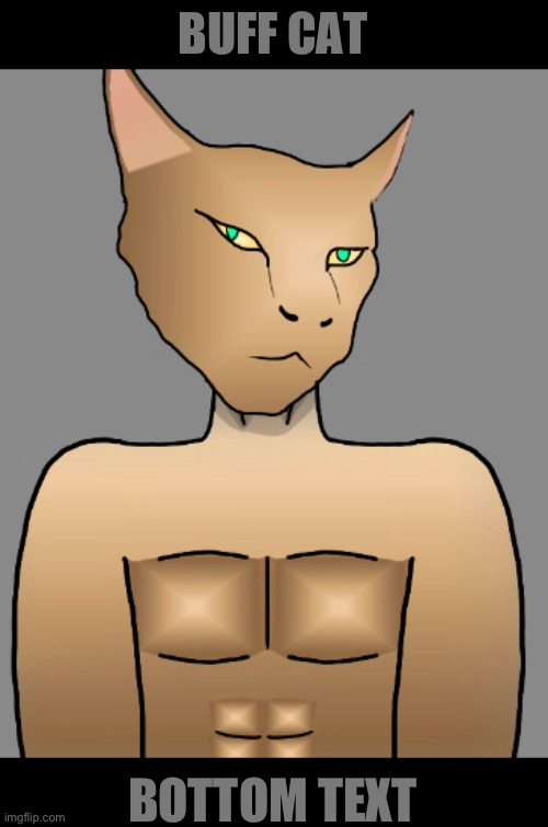 I call it “GigaCat” but his name is “Alex” | BUFF CAT; BOTTOM TEXT | made w/ Imgflip meme maker