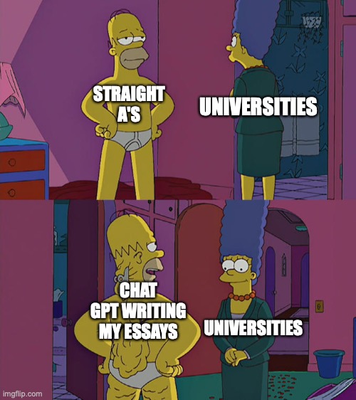 A*A*A* thanks to Chat GPT | STRAIGHT A'S; UNIVERSITIES; UNIVERSITIES; CHAT GPT WRITING MY ESSAYS | image tagged in homer simpson's back fat,chatgpt,university | made w/ Imgflip meme maker