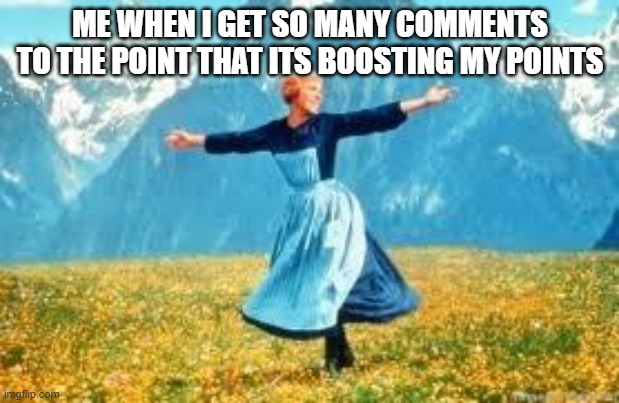 Look At All These Meme | ME WHEN I GET SO MANY COMMENTS TO THE POINT THAT ITS BOOSTING MY POINTS | image tagged in memes,look at all these | made w/ Imgflip meme maker