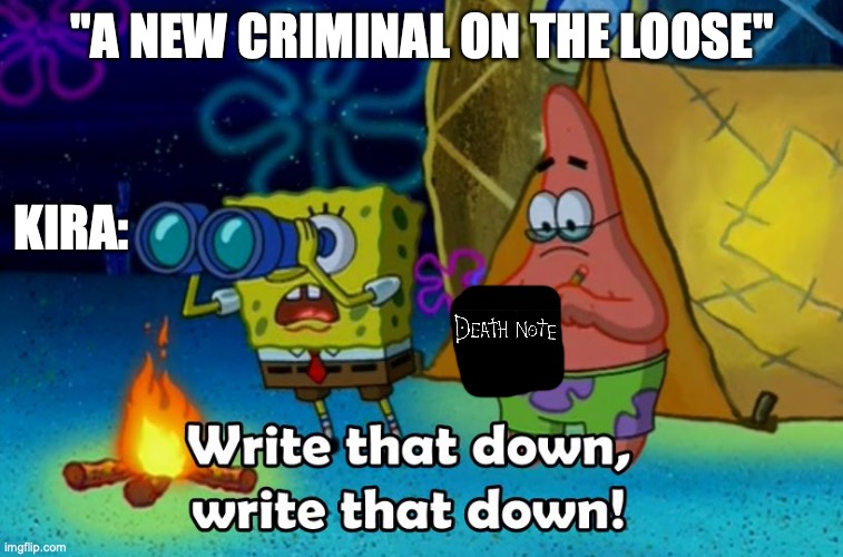 God of the new world | "A NEW CRIMINAL ON THE LOOSE"; KIRA: | image tagged in write that down,deathnote,kira | made w/ Imgflip meme maker