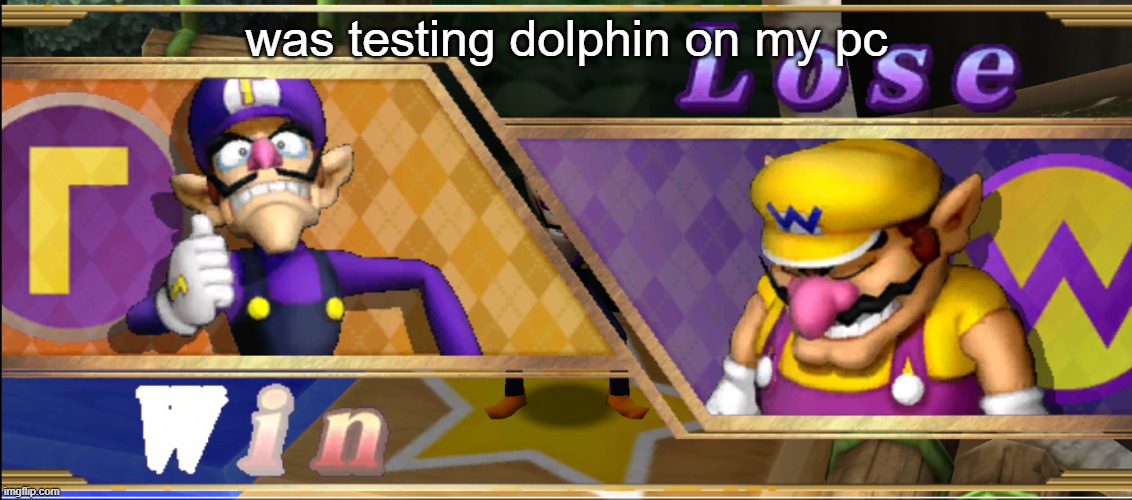 was testing dolphin on my pc | made w/ Imgflip meme maker
